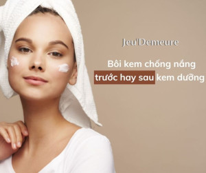 Bôi kem chống nắng trước hay sau kem dưỡng là đúng?